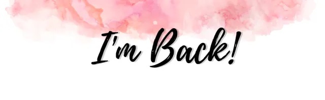 I’m Back 🤍